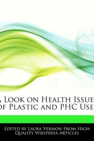 Cover of A Look on Health Issues of Plastic and Phc Uses