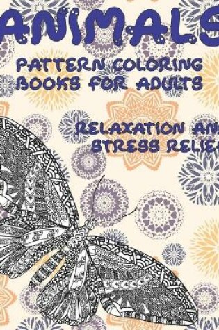 Cover of Pattern Coloring Books for Adults Relaxation and Stress Relief- Animals
