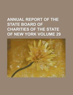 Book cover for Annual Report of the State Board of Charities of the State of New York Volume 29