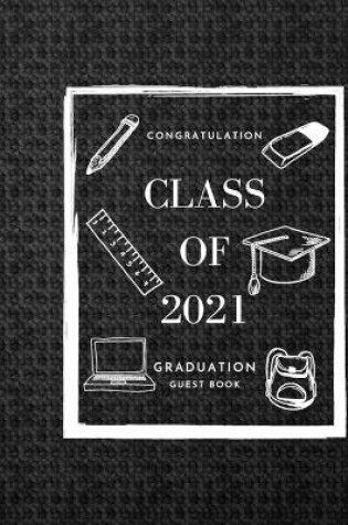 Cover of Class of 2021 Graduation Guest Book -- Congratulations graduate 2021 Class of 2021 Graduation Guest Book Black Pages for Thoughts and Memories Advice and Well Wishes Guest Book Messages Gift Log Tracker, Picture Frame and Address Space