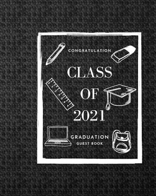 Book cover for Class of 2021 Graduation Guest Book -- Congratulations graduate 2021 Class of 2021 Graduation Guest Book Black Pages for Thoughts and Memories Advice and Well Wishes Guest Book Messages Gift Log Tracker, Picture Frame and Address Space