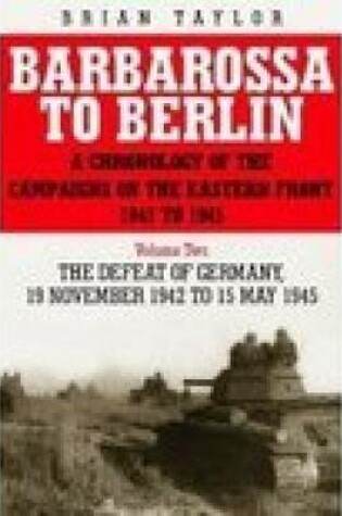 Cover of Barbarossa to Berlin Volume Two: A Chronology of the Campaigns of the Eastern Front 1941 to 1945