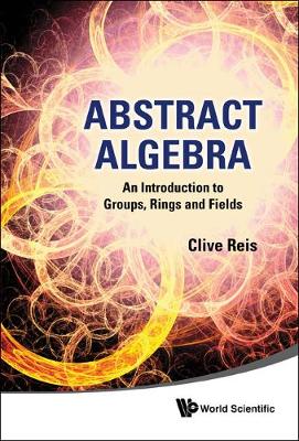 Book cover for Abstract Algebra: An Introduction To Groups, Rings And Fields