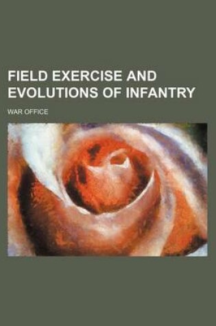 Cover of Field Exercise and Evolutions of Infantry