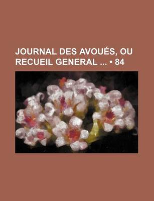 Book cover for Journal Des Avoues, Ou Recueil General (84)