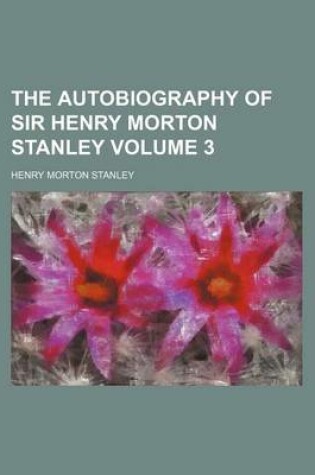 Cover of The Autobiography of Sir Henry Morton Stanley Volume 3