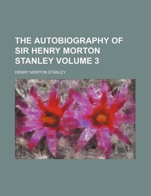 Book cover for The Autobiography of Sir Henry Morton Stanley Volume 3