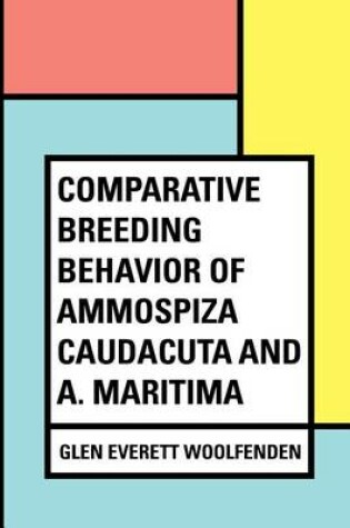 Cover of Comparative Breeding Behavior of Ammospiza Caudacuta and A. Maritima