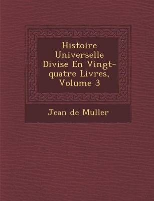 Book cover for Histoire Universelle Divis E En Vingt-Quatre Livres, Volume 3