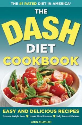 Cover of The DASH Diet Health Plan Cookbook: Easy and Delicious Recipes to Promote Weight Loss, Lower Blood Pressure and Help Prevent Diabetes