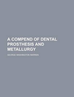 Book cover for A Compend of Dental Prosthesis and Metallurgy