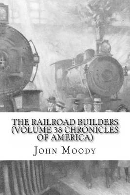 Book cover for The Railroad Builders (Volume 38 Chronicles of America)