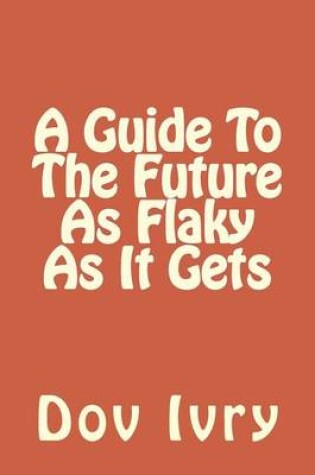 Cover of A Guide to the Future as Flaky as It Gets