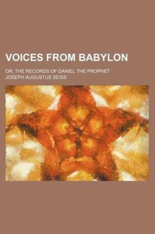 Cover of Voices from Babylon; Or, the Records of Daniel the Prophet
