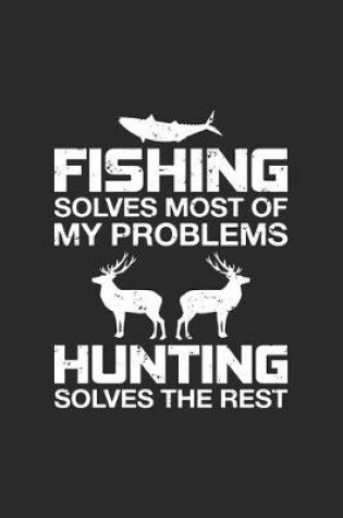 Cover of Fishing Solves Most Of My Problems Hunting Solves The Rest