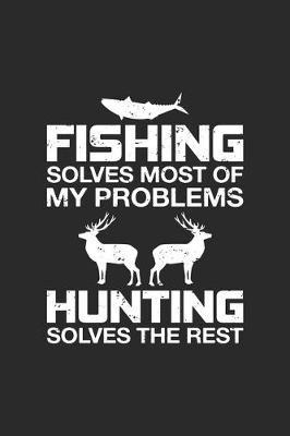 Book cover for Fishing Solves Most Of My Problems Hunting Solves The Rest