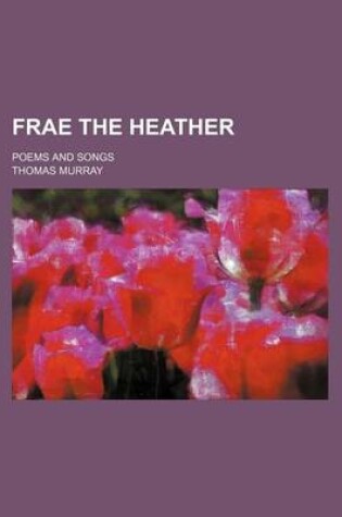 Cover of Frae the Heather; Poems and Songs