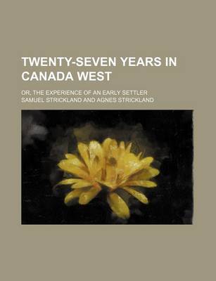 Book cover for Twenty-Seven Years in Canada West (Volume 1-2); Or, the Experience of an Early Settler