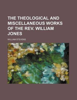 Book cover for The Theological and Miscellaneous Works of the REV. William Jones (Volume 1)