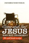 Book cover for Come And See! Jesus Has Not Changed!!