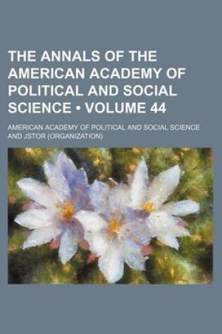 Cover of The Annals of the American Academy of Political and Social Science Volume 44