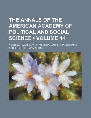 Book cover for The Annals of the American Academy of Political and Social Science Volume 44