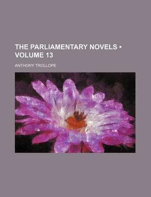 Book cover for The Parliamentary Novels (Volume 13)