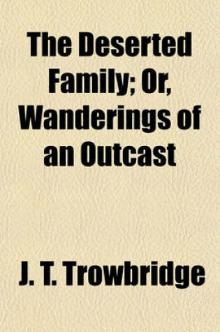 Cover of The Deserted Family; Or, Wanderings of an Outcast