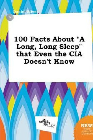 Cover of 100 Facts about a Long, Long Sleep That Even the CIA Doesn't Know