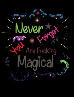 Book cover for Never Forget You Are Fucking Magical