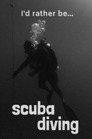 Cover of I'd Rather be Scuba Diving
