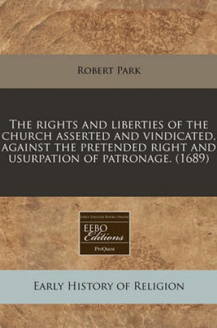 Cover of The Rights and Liberties of the Church Asserted and Vindicated, Against the Pretended Right and Usurpation of Patronage. (1689)