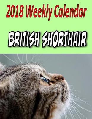 Book cover for 2018 Weekly Calendar British Shorthair