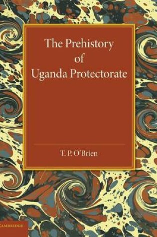 Cover of The Prehistory of Uganda Protectorate