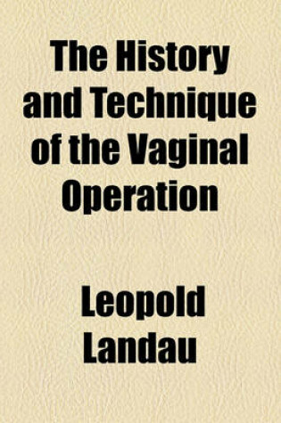 Cover of The History and Technique of the Vaginal Operation