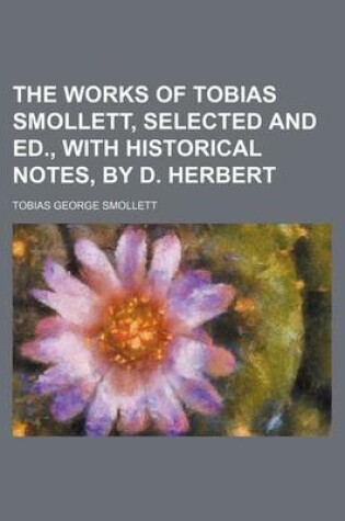 Cover of The Works of Tobias Smollett, Selected and Ed., with Historical Notes, by D. Herbert