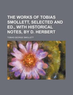 Book cover for The Works of Tobias Smollett, Selected and Ed., with Historical Notes, by D. Herbert