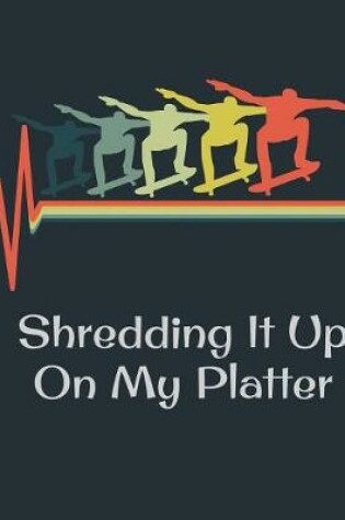 Cover of Shredding It Up On My Platter
