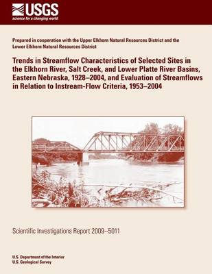 Book cover for Trends in Streamflow Characteristics of Selected Sites in the Elkhorn River, Salt Creek, and Lower Platte River Basins, Eastern Nebraska, 1928?2004, and Evaluation of Streamflows in Relation to Instream-Flow Criteria, 1953?2004