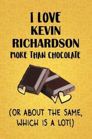 Cover of I Love Kevin Richardson More Than Chocolate (Or About The Same, Which Is A Lot!)