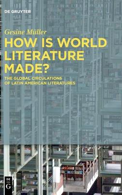 Book cover for How Is World Literature Made?