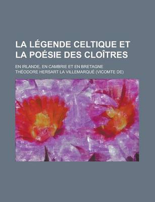 Book cover for La Legende Celtique Et La Poesie Des Cloitres; En Irlande, En Cambrie Et En Bretagne