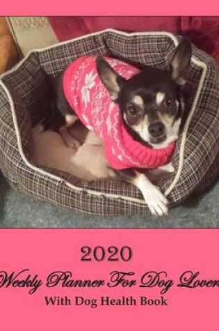 Cover of 2020 Weekly Planner For Dog Lovers With Dog Health Book