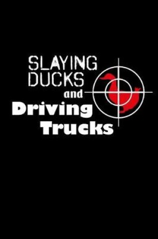 Cover of Slaying Ducks and Driving Trucks