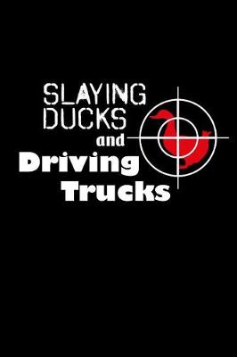 Book cover for Slaying Ducks and Driving Trucks