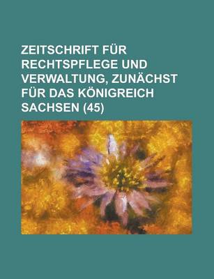 Book cover for Zeitschrift Fur Rechtspflege Und Verwaltung, Zun Chst Fur Das K Nigreich Sachsen (45)