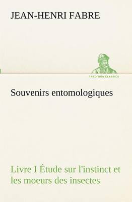 Book cover for Souvenirs entomologiques - Livre I Étude sur l'instinct et les moeurs des insectes