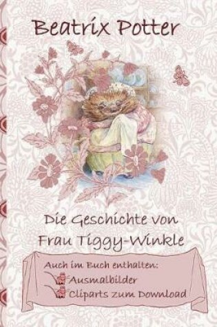 Cover of Die Geschichte von Frau Tiggy-Winkle (inklusive Ausmalbilder und Cliparts zum Download)