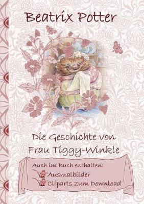 Book cover for Die Geschichte von Frau Tiggy-Winkle (inklusive Ausmalbilder und Cliparts zum Download)