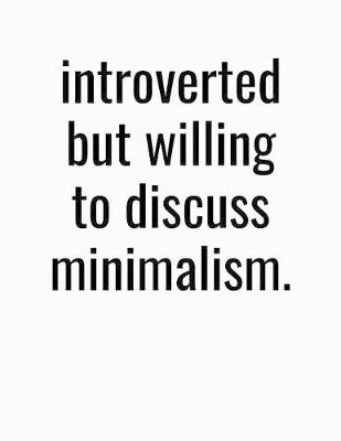 Book cover for Introverted But Willing To Discuss Minimalism